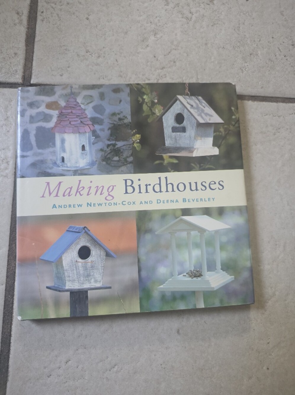 Book MAKING BIRDHOUSES by Andrew Newton-Cox and Deena Beverley Over 100 Photos!